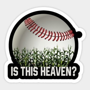 Is This Heaven? No It's Iowa Corn Field Of Baseball Dreams Sticker